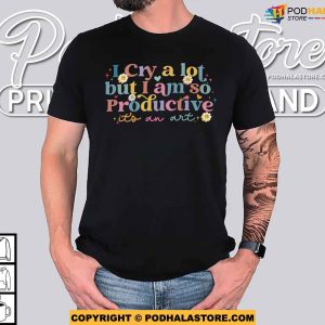 I Cry A Lot But I Am So Productive TS Shirt, Cute Daisy Flower Mom Tee