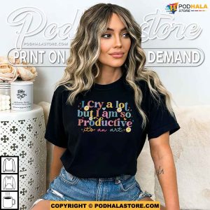I Cry A Lot But I Am So Productive TS Shirt Cute Daisy Flower Mom Tee 3