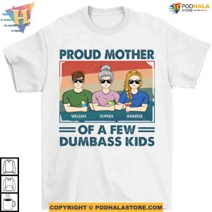 Proud Mother Of A Few Dumbass Kids Mothers Day Shirt Ideas, Custom Gifts For Mothers Day