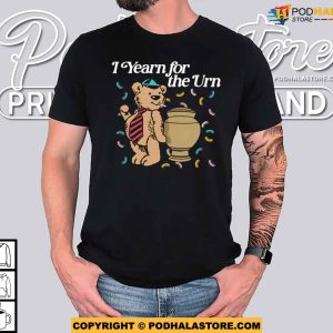 Yearn for the Urn Dark Humor Shirt 4