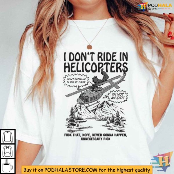 Anti-Helicopter Shirt, I Don’t Ride In Helicopters, Nope Never Gonna Happen