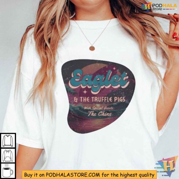 Celebrate Eaglet And The Truffle Pigs With Special Guests The Chins Shirt