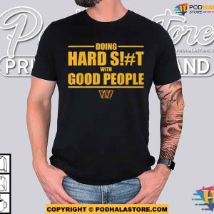 Doing Hard Shit With Good People Dan Quinn Washington Commanders Shirt 2