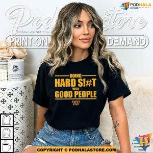 Doing Hard Shit With Good People Dan Quinn Washington Commanders Shirt 3
