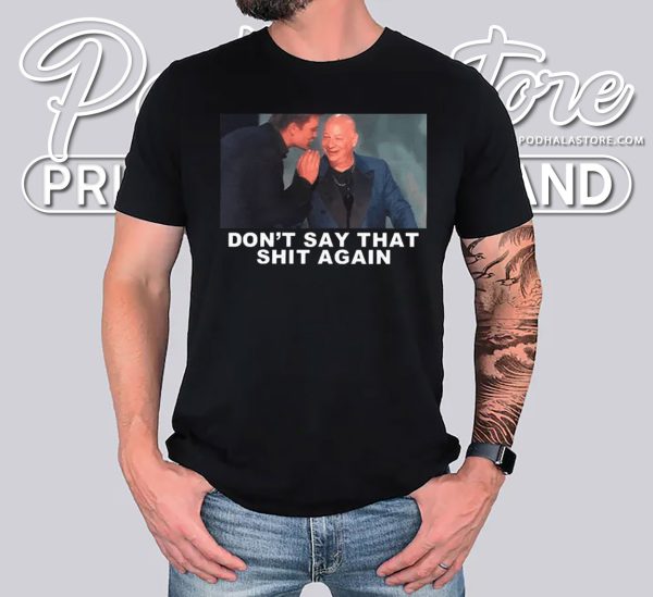 Dont Say That Shit Again Funny Meme Shirt, Humorous Graphic Tee