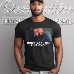 Dont Say That Shit Again Funny Meme Shirt Humorous Graphic Tee 4
