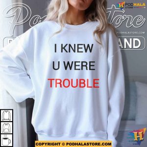 I Knew U Were Trouble Taylor Swift Shirt 2024 For Fans 4