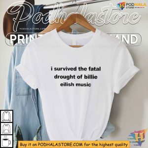 I Survived The Fatal Drought Of Billie Eilish Music Shirt for Die-Hard Fans
