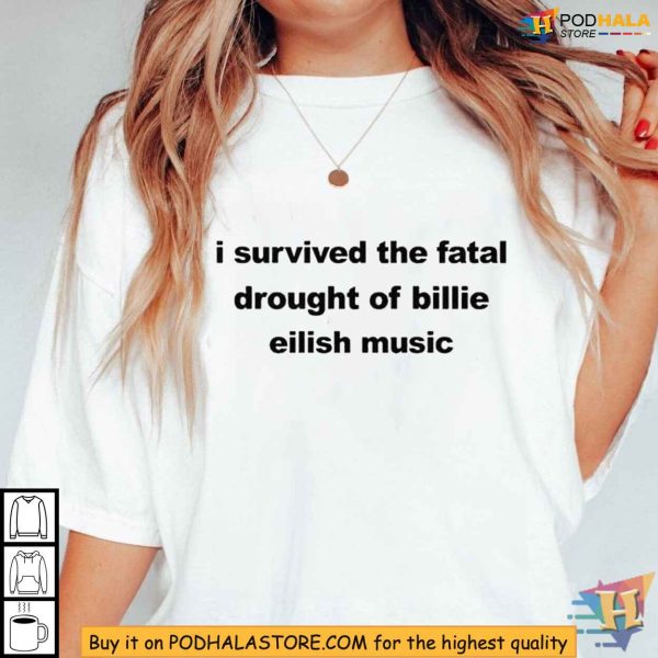 I Survived The Fatal Drought Of Billie Eilish Music Shirt for Die-Hard Fans