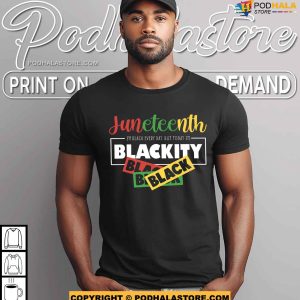 Juneteenth Im Black Every Day But Today Im Very Blackity Shirt 3