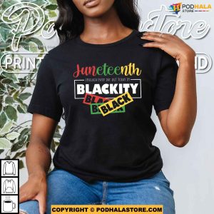 Juneteenth Im Black Every Day But Today Im Very Blackity Shirt 4
