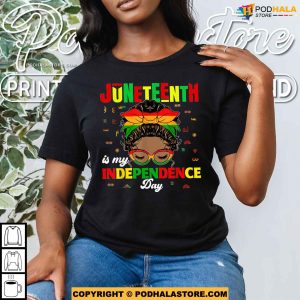 Juneteenth Is My Independence Day Freedom African Womens Shirt 3