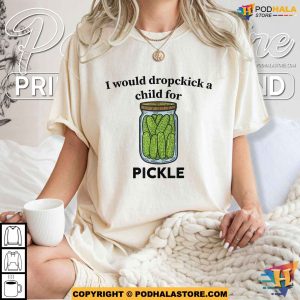 Meme Cucumber I Would Dropkick A Child For A Pickle Shirt 2