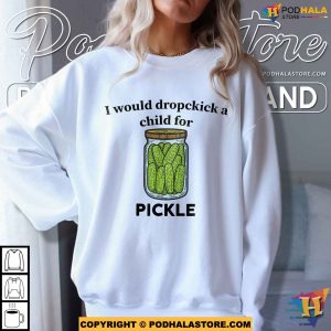 Meme Cucumber I Would Dropkick A Child For A Pickle Shirt 4