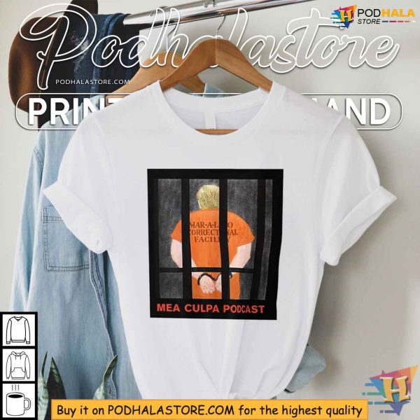 Michael Cohen Mea Culpa Podcast Shirt, Trump Mar-A-Lago Correctional Facility Design
