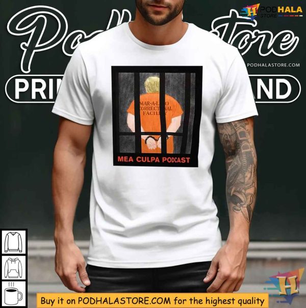 Michael Cohen Mea Culpa Podcast Shirt, Trump Mar-A-Lago Correctional Facility Design