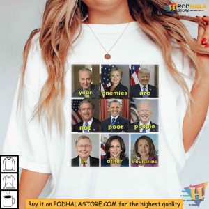 Political Message Shirt Your Enemies Are Not Poor People In Other Countries 4