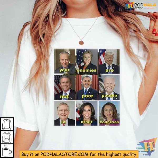 Political Message Shirt – Your Enemies Are Not Poor People In Other Countries