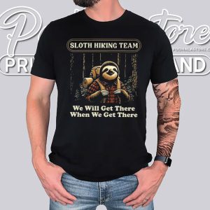 Sloth Hiking Team Shirt Funny We Will Get There When We Get There T Shirt 2