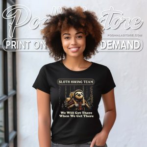 Sloth Hiking Team Shirt Funny We Will Get There When We Get There T Shirt 3