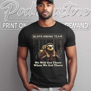 Sloth Hiking Team Shirt Funny We Will Get There When We Get There T Shirt 4