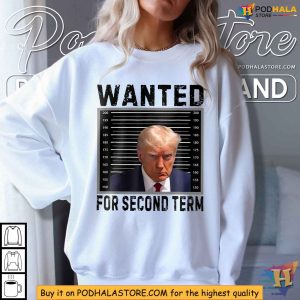 Trump 2024 Shirt Wanted for Second Term Presidential Election Tee 2