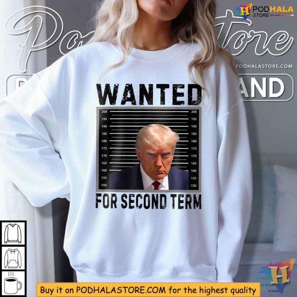 Trump 2024 Shirt – Wanted for Second Term Presidential Election Tee