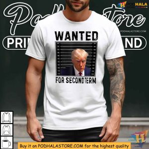 Trump 2024 Shirt Wanted for Second Term Presidential Election Tee 3