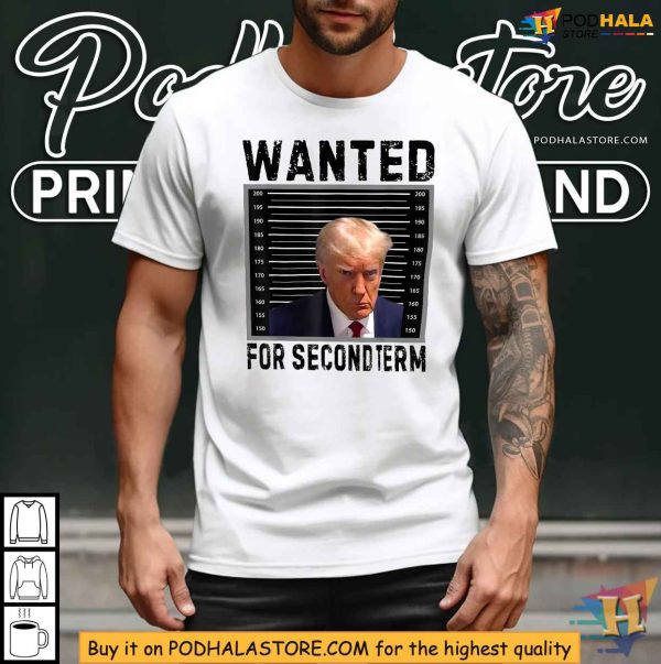 Trump 2024 Shirt – Wanted for Second Term Presidential Election Tee