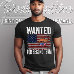 Trump 2024 Wanted Second Term Campaign Shirt USA Flag Trump 3