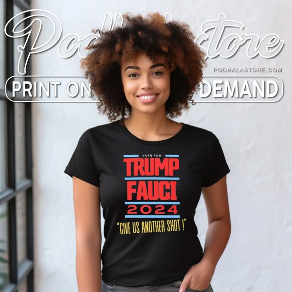 Vote Trump Fauci 2024 Shirt – Give Us Another Shot Election Merchandise