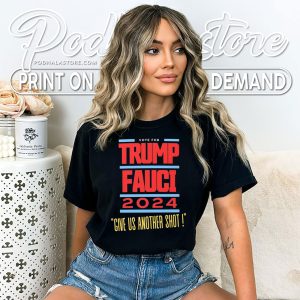 Vote Trump Fauci 2024 Shirt Give Us Another Shot Election Merchandise 4