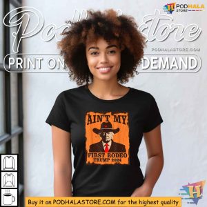 Aint My First Rodeo Trump Western Cowboy 2024 Ultra MAGA Shirt 2