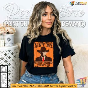 Aint My First Rodeo Trump Western Cowboy 2024 Ultra MAGA Shirt 3