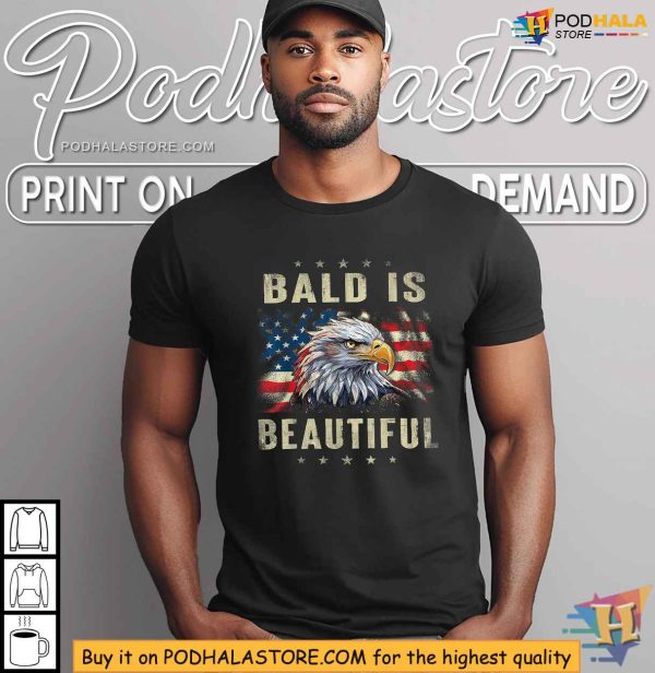 Bald Is Beautiful Independence Day America Eagle 4th Of July Shirt