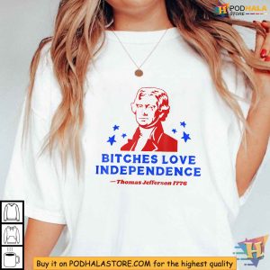 Bitches Love Independence Funny Founding Fathers 4th Of July Shirt 2