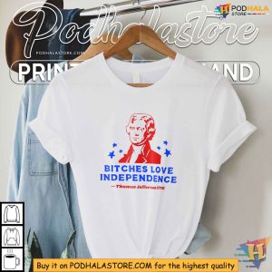 Bitches Love Independence Funny Founding Fathers 4th Of July Shirt 4