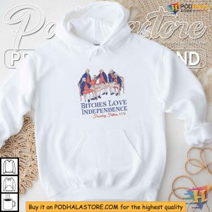 Bitches Love Independence Shirt Funny Founding Fathers 1776 Tee 4