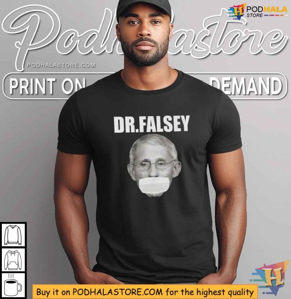 Dr Fauci Dr Falsey Shirt, Political Satire Apparel