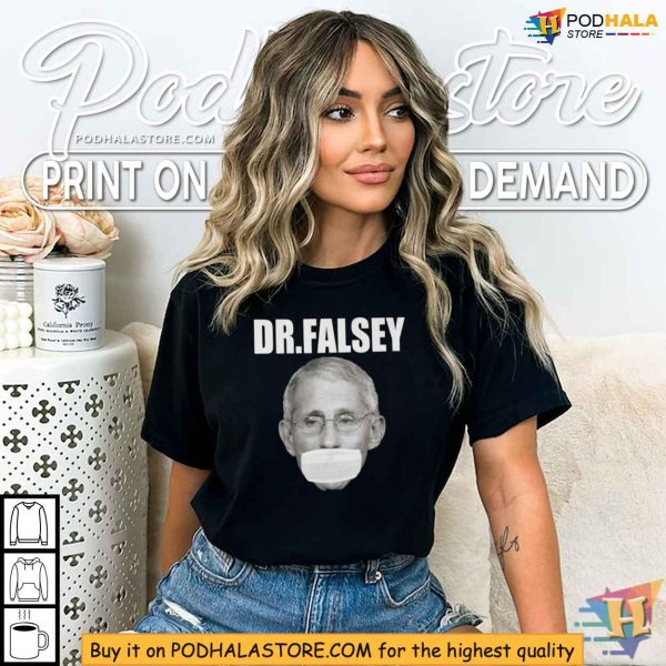 Dr Fauci Dr Falsey Shirt, Political Satire Apparel