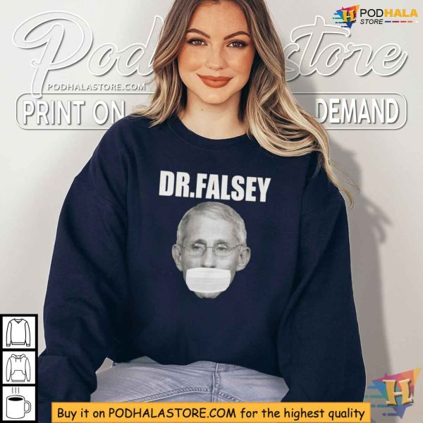 Dr Fauci Dr Falsey Shirt, Political Satire Apparel