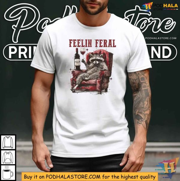 Feelin Feral Shirt, Funny Raccoon T-Shirt for Wine Lovers