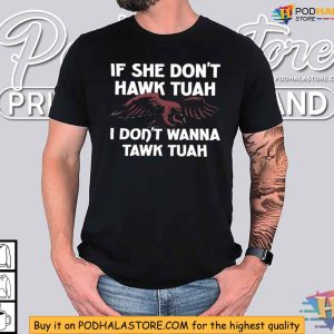 Funny Eagle Hawk Tuah Shirt If She Dont Hawk Tuah I Dont Wanna Tawk Tuah 2