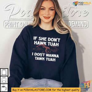 Funny Eagle Hawk Tuah Shirt If She Dont Hawk Tuah I Dont Wanna Tawk Tuah 3