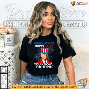 Funny Joe Biden Merry 4th Of You Know The Thing 4th Of July Shirt
