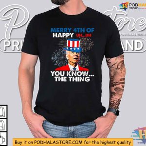 Funny Joe Biden Merry 4th Of You Know The Thing 4th Of July Shirt 3