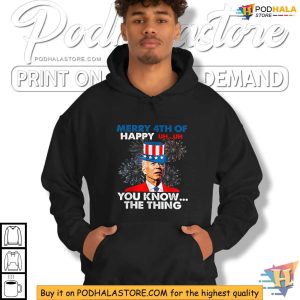 Funny Joe Biden Merry 4th Of You Know The Thing 4th Of July Shirt 4