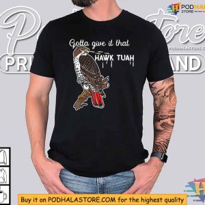 Gotta Give It That Hawk Tuah Shirt, Humorous Bird Pun Tshirt
