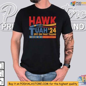 HAWK TUAH 2024 Spit On That Thang Shirt, Political Humor Apparel