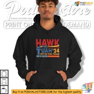 HAWK TUAH 2024 Spit On That Thang Shirt Political Humor Apparel 2